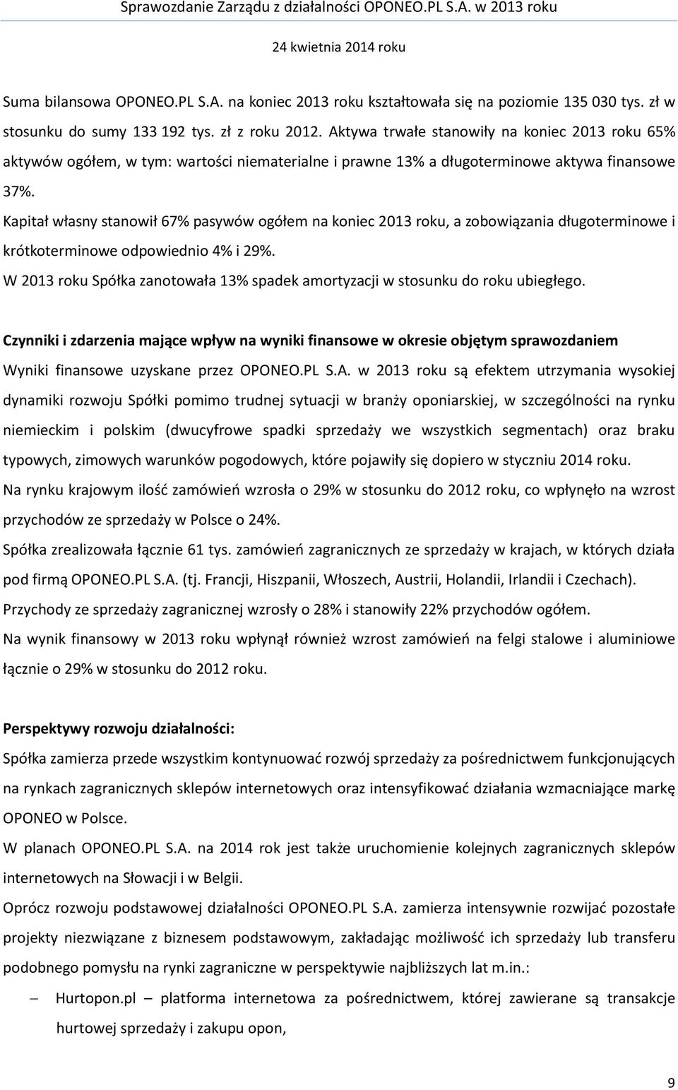 Kapitał własny stanowił 67% pasywów ogółem na koniec 2013 roku, a zobowiązania długoterminowe i krótkoterminowe odpowiednio 4% i 29%.