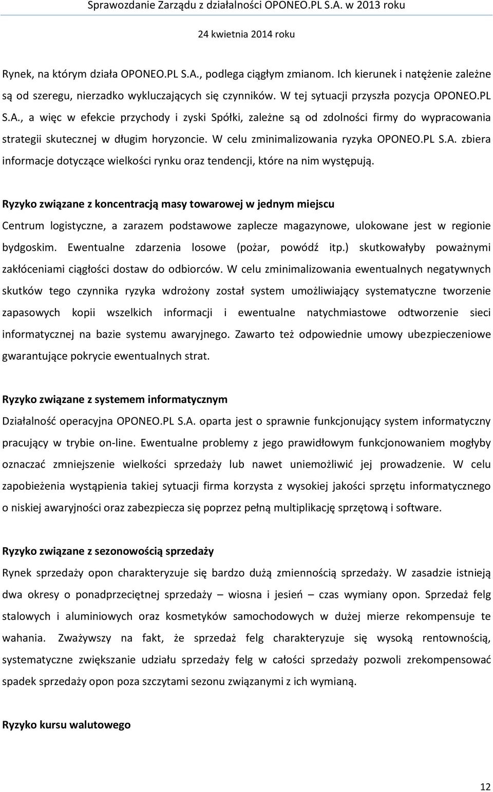 Ryzyko związane z koncentracją masy towarowej w jednym miejscu Centrum logistyczne, a zarazem podstawowe zaplecze magazynowe, ulokowane jest w regionie bydgoskim.