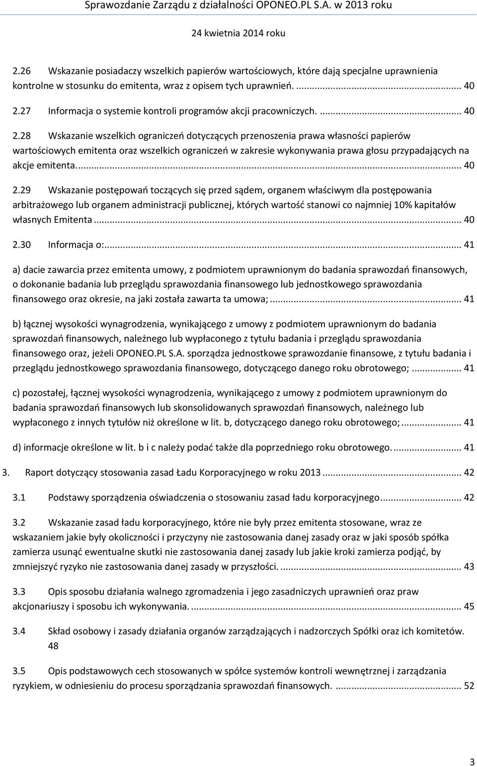 28 Wskazanie wszelkich ograniczeń dotyczących przenoszenia prawa własności papierów wartościowych emitenta oraz wszelkich ograniczeń w zakresie wykonywania prawa głosu przypadających na akcje