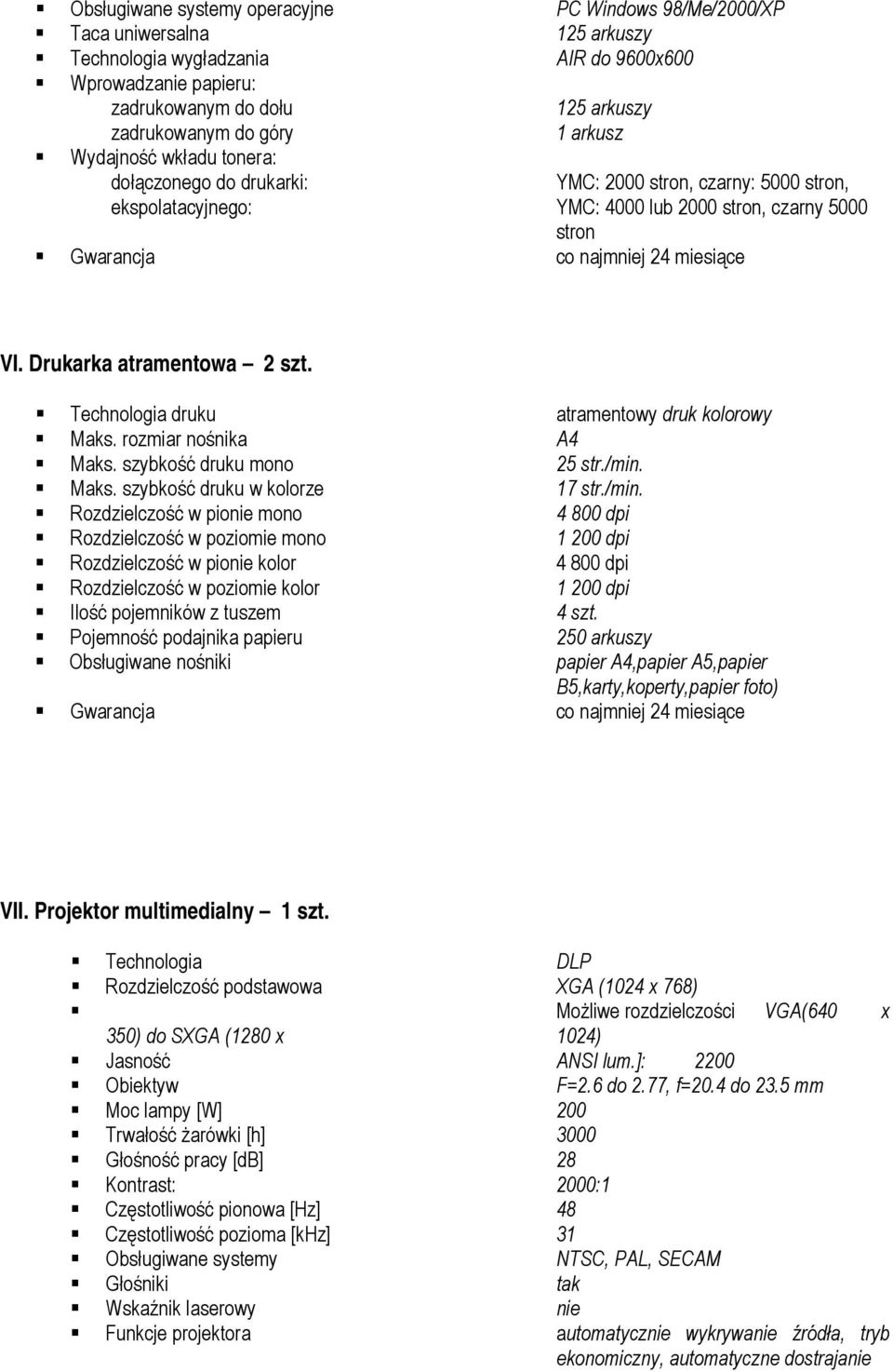 Technologia druku atramentowy druk kolorowy Maks. rozmiar nośnika A4 Maks. szybkość druku mono 25 str./min.