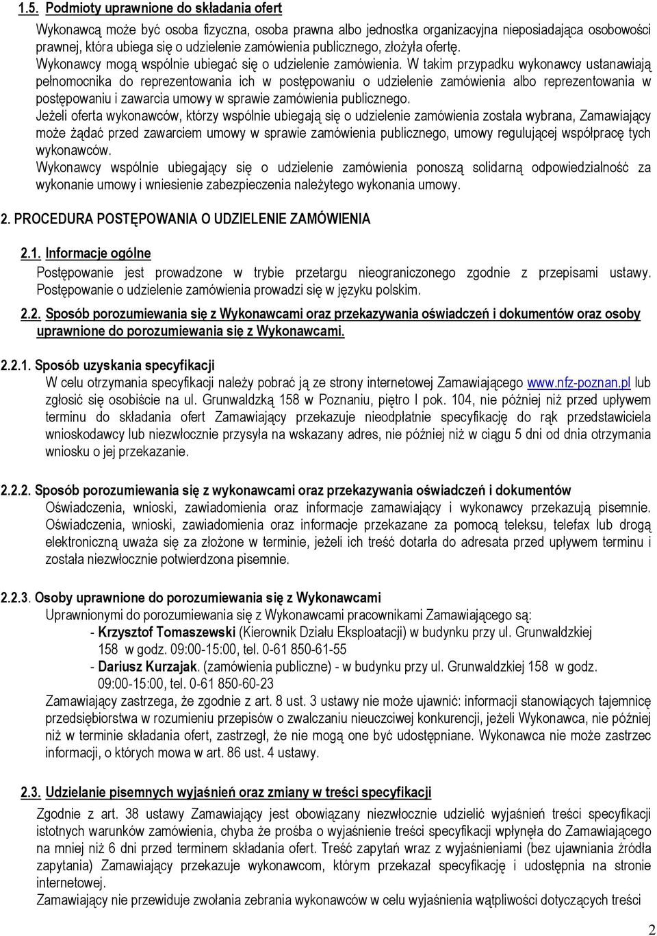 W takim przypadku wykonawcy ustanawiają pełnomocnika do reprezentowania ich w postępowaniu o udzielenie zamówienia albo reprezentowania w postępowaniu i zawarcia umowy w sprawie zamówienia