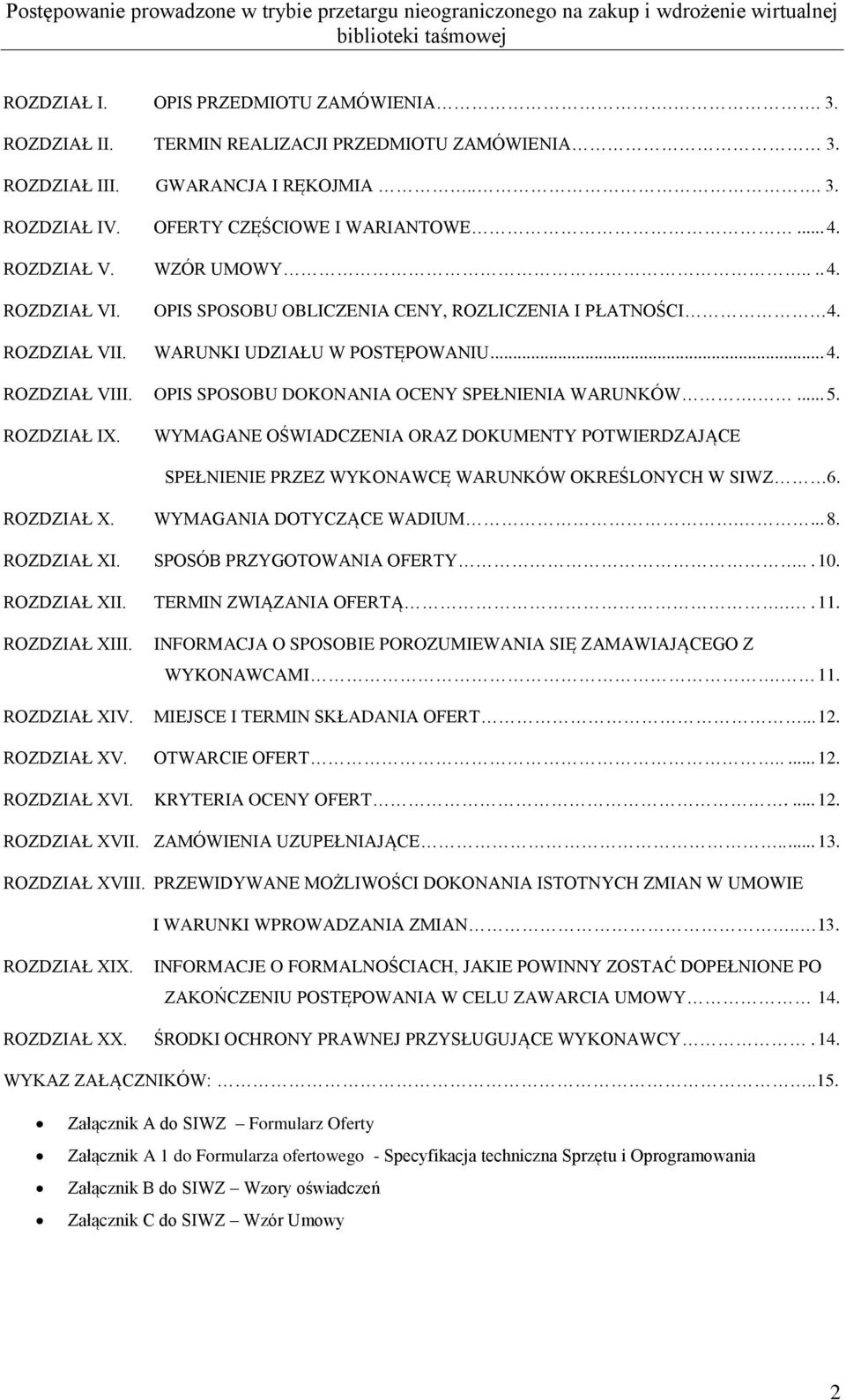 OPIS SPOSOBU DOKONANIA OCENY SPEŁNIENIA WARUNKÓW.... 5. ROZDZIAŁ IX. WYMAGANE OŚWIADCZENIA ORAZ DOKUMENTY POTWIERDZAJĄCE SPEŁNIENIE PRZEZ WYKONAWCĘ WARUNKÓW OKREŚLONYCH W SIWZ 6. ROZDZIAŁ X.