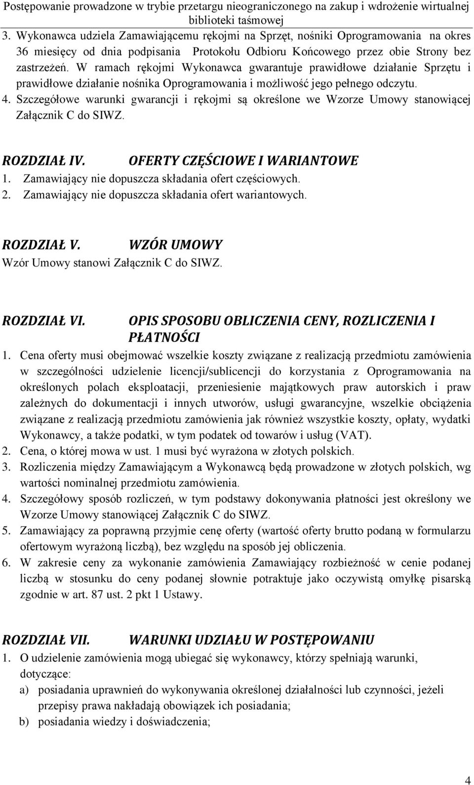 Szczegółowe warunki gwarancji i rękojmi są określone we Wzorze Umowy stanowiącej Załącznik C do SIWZ. ROZDZIAŁ IV. OFERTY CZĘŚCIOWE I WARIANTOWE 1.