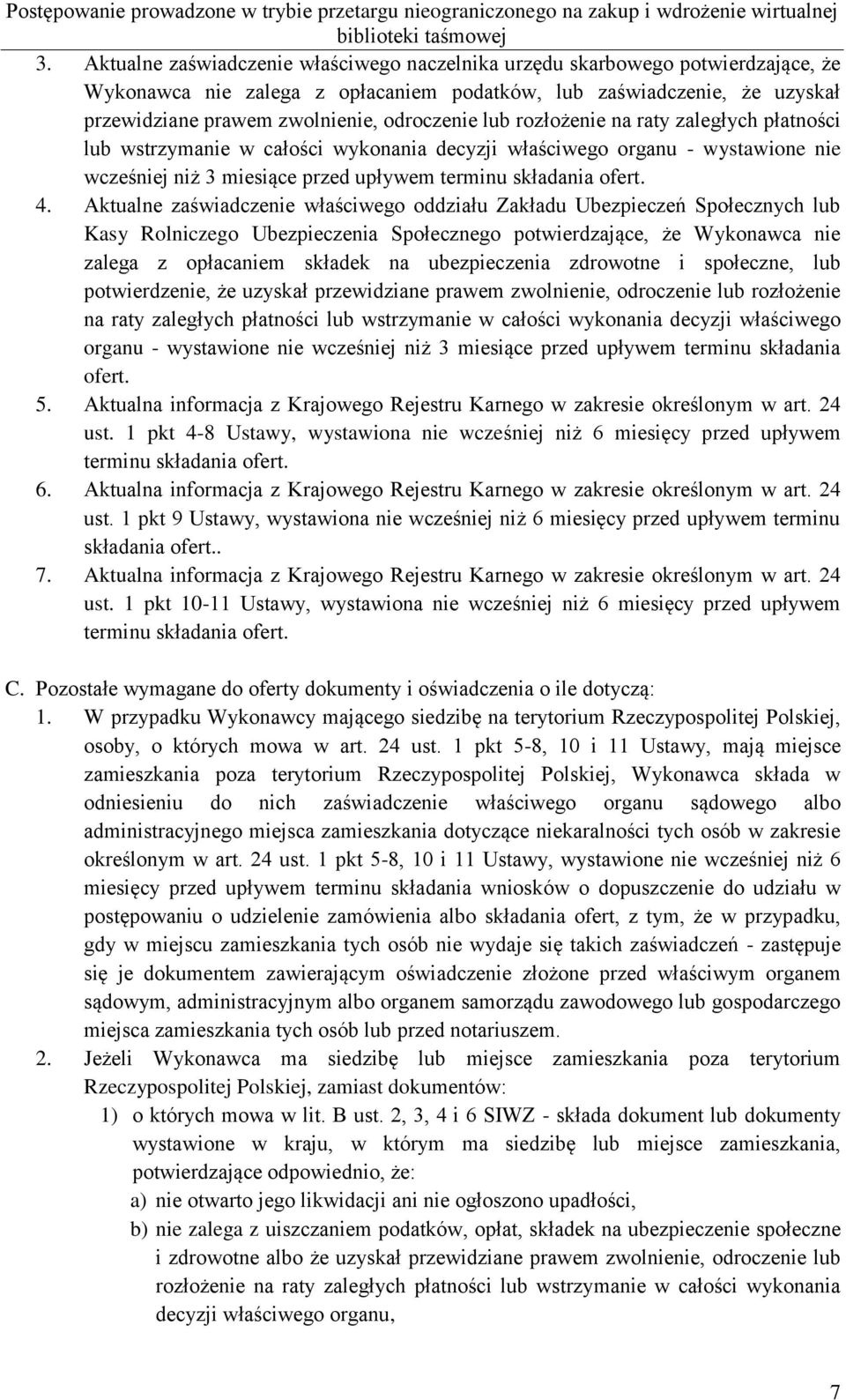 Aktualne zaświadczenie właściwego oddziału Zakładu Ubezpieczeń Społecznych lub Kasy Rolniczego Ubezpieczenia Społecznego potwierdzające, że Wykonawca nie zalega z opłacaniem składek na ubezpieczenia