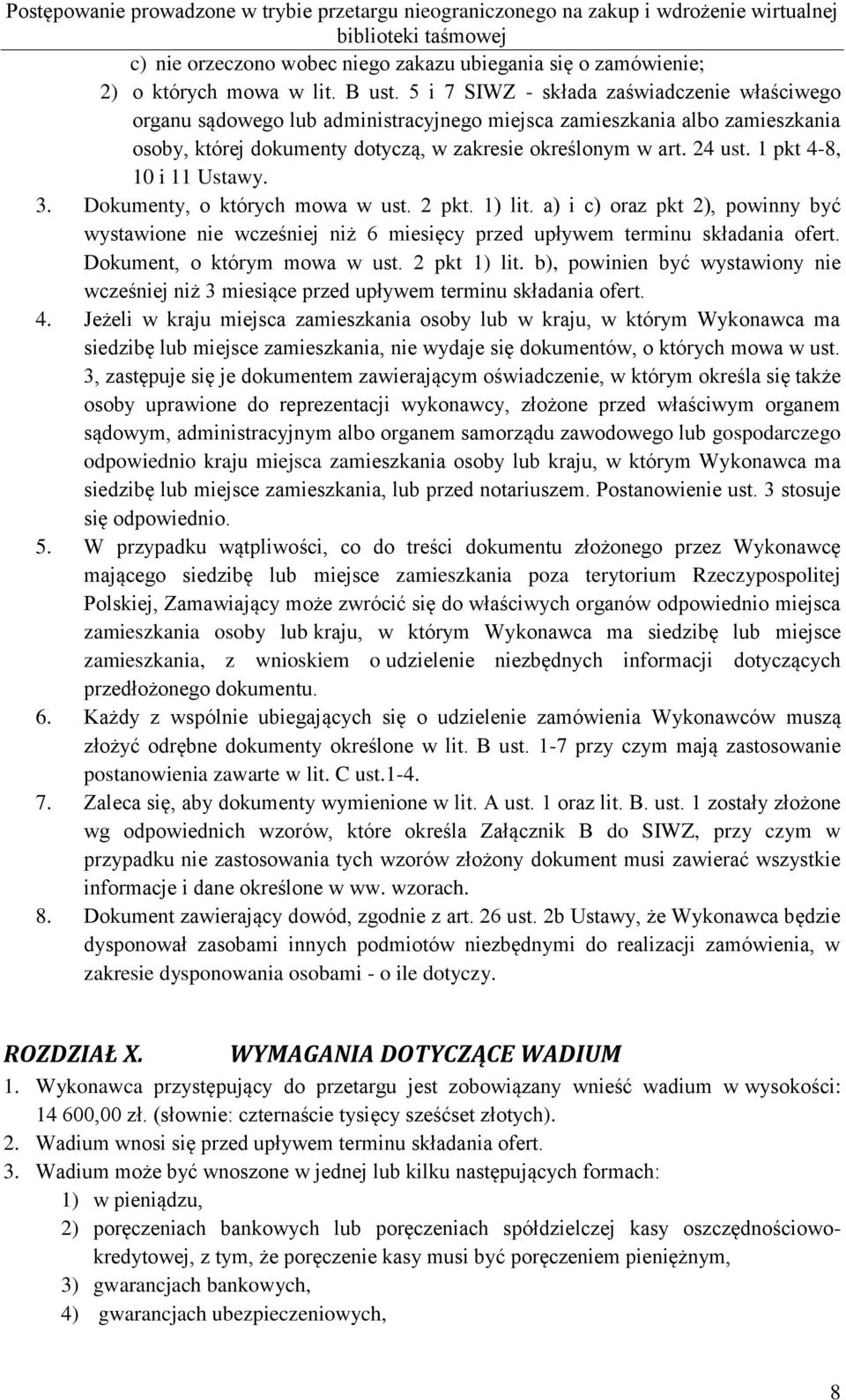 1 pkt 4-8, 10 i 11 Ustawy. 3. Dokumenty, o których mowa w ust. 2 pkt. 1) lit. a) i c) oraz pkt 2), powinny być wystawione nie wcześniej niż 6 miesięcy przed upływem terminu składania ofert.