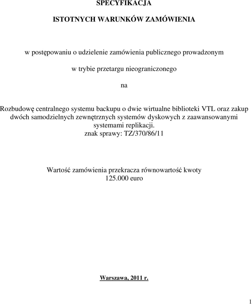 VTL oraz zakup dwóch samodzielnych zewnętrznych systemów dyskowych z zaawansowanymi systemami replikacji.