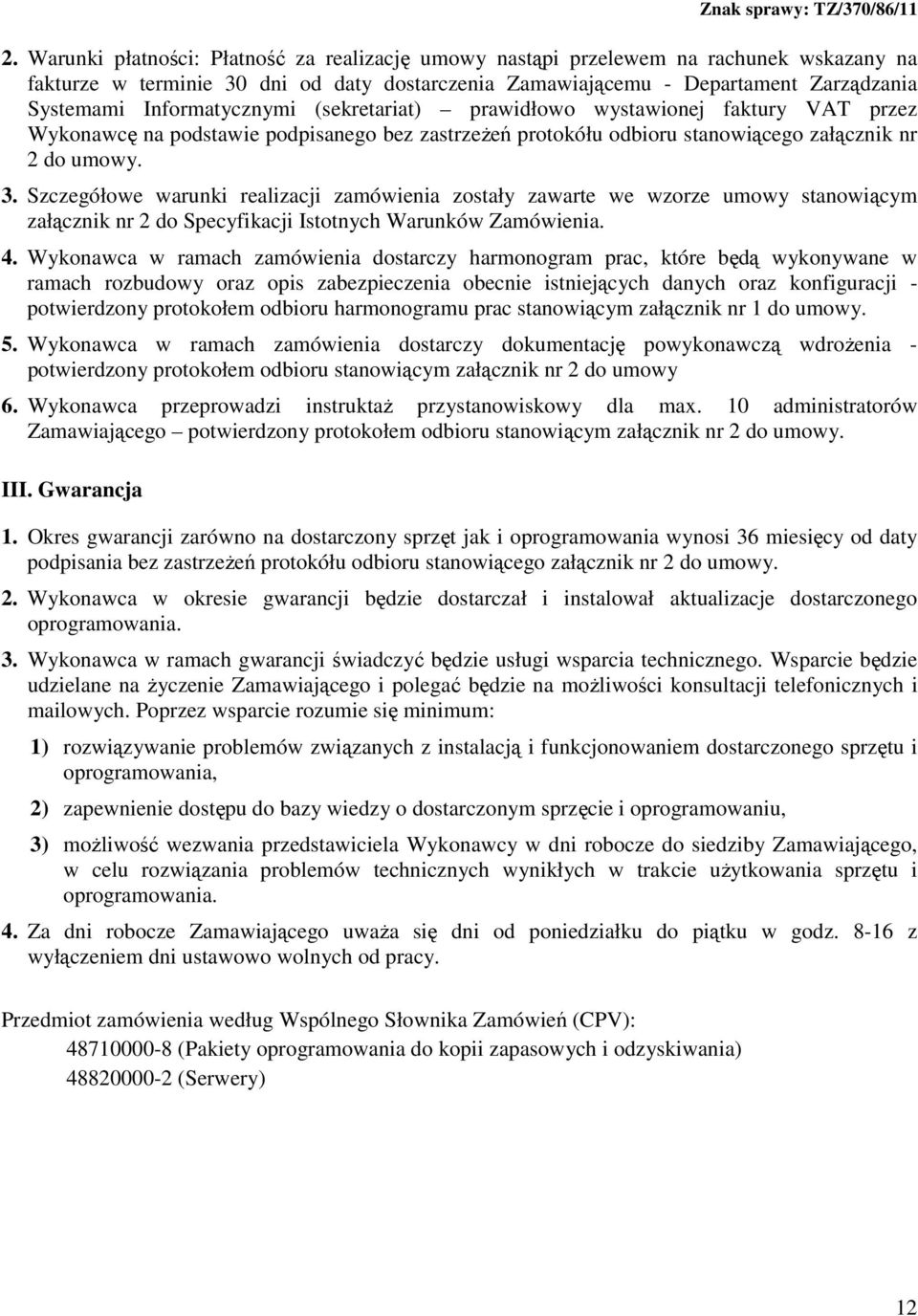 Szczegółowe warunki realizacji zamówienia zostały zawarte we wzorze umowy stanowiącym załącznik nr 2 do Specyfikacji Istotnych Warunków Zamówienia. 4.