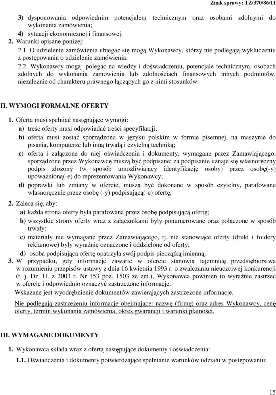 2. Wykonawcy mogą polegać na wiedzy i doświadczeniu, potencjale technicznym, osobach zdolnych do wykonania zamówienia lub zdolnościach finansowych innych podmiotów, niezaleŝnie od charakteru prawnego