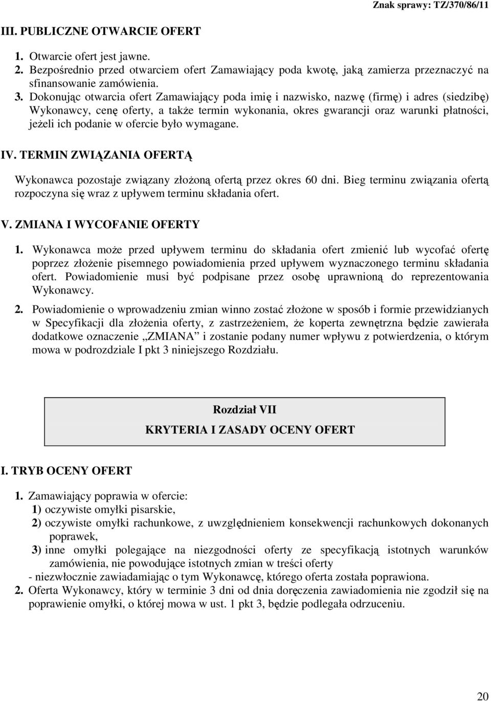 podanie w ofercie było wymagane. IV. TERMIN ZWIĄZANIA OFERTĄ Wykonawca pozostaje związany złoŝoną ofertą przez okres 60 dni.