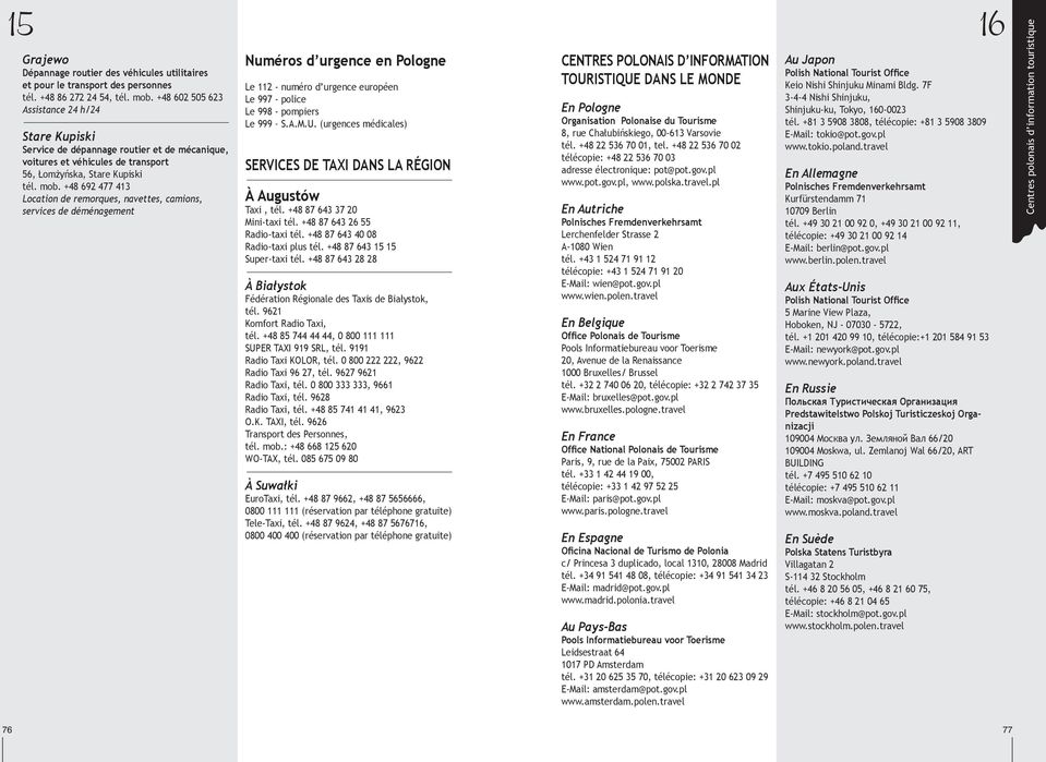 +48 692 477 413 Location de remorques, navettes, camions, services de déménagement Numéros d urgence en Pologne Le 112 - numéro d urgence européen Le 997 - police Le 998 - pompiers Le 999 S.A.M.U.