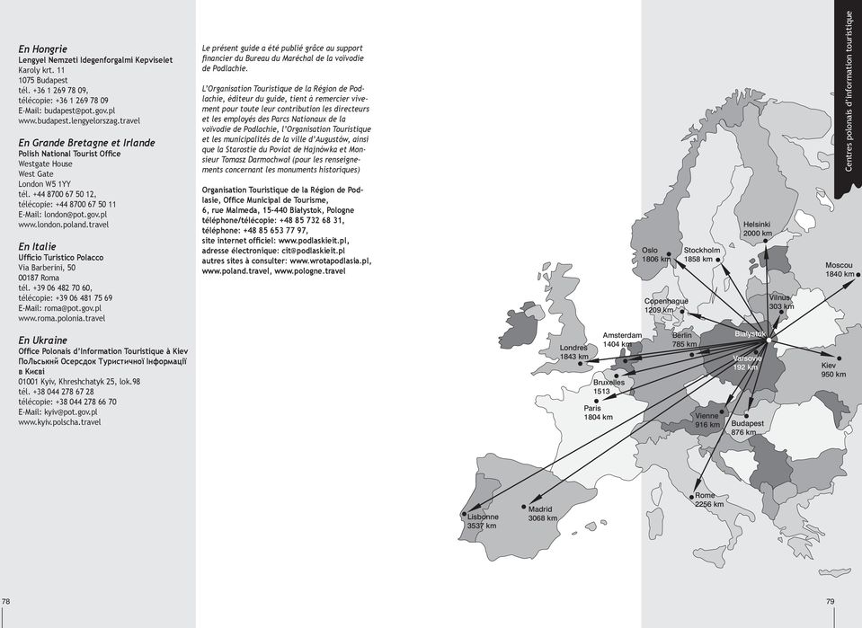 travel En Italie Ufficio Turistico Polacco Via Barberini, 50 00187 Roma tél. +39 06 482 70 60, télécopie: +39 06 481 75 69 E-Mail: roma@pot.gov.pl www.roma.polonia.