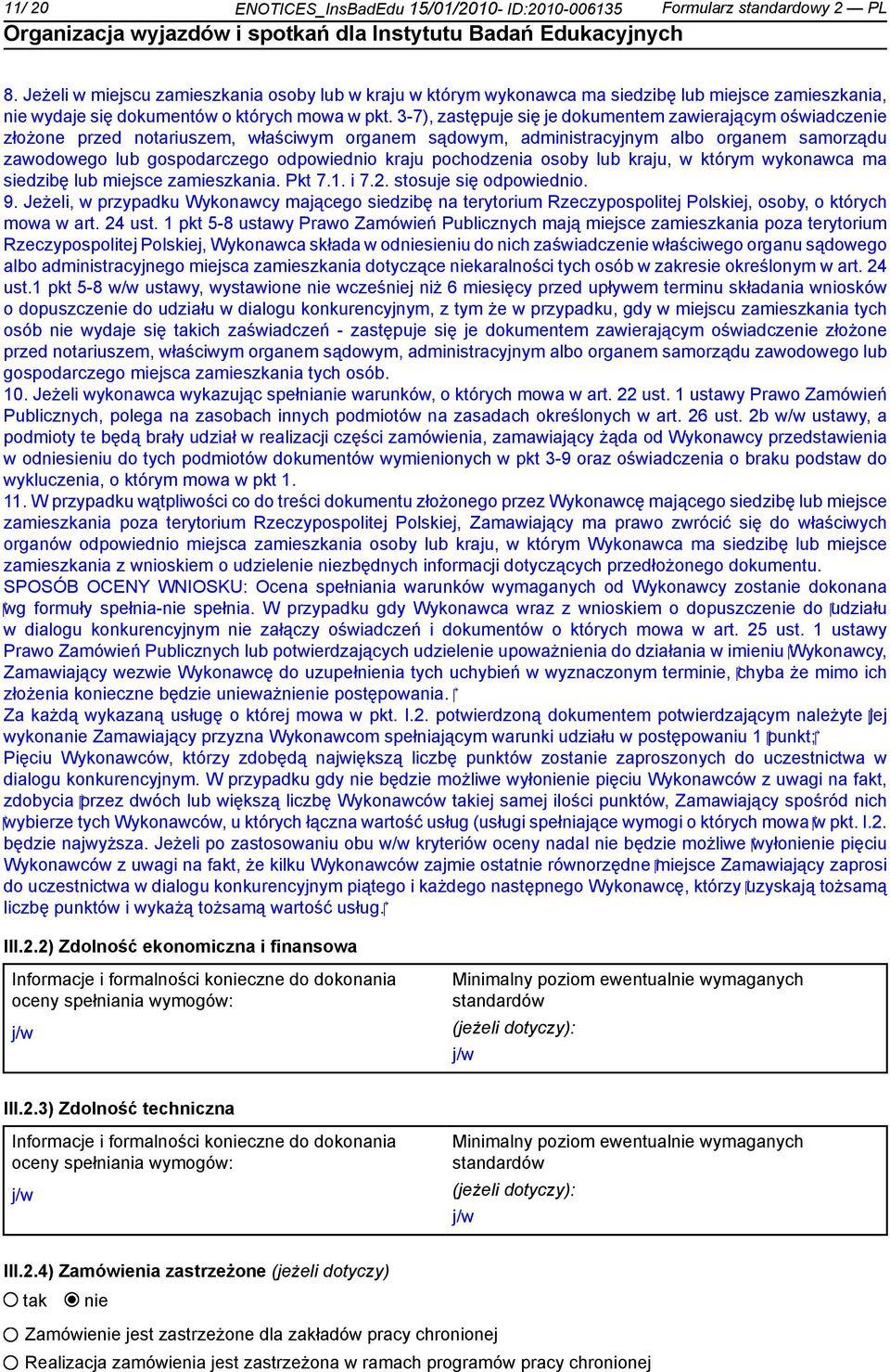 3-7), zastępuje się je dokumentem zawierającym oświadcze złożone przed notariuszem, właściwym organem sądowym, administracyjnym albo organem samorządu zawodowego lub gospodarczego odpowiednio kraju