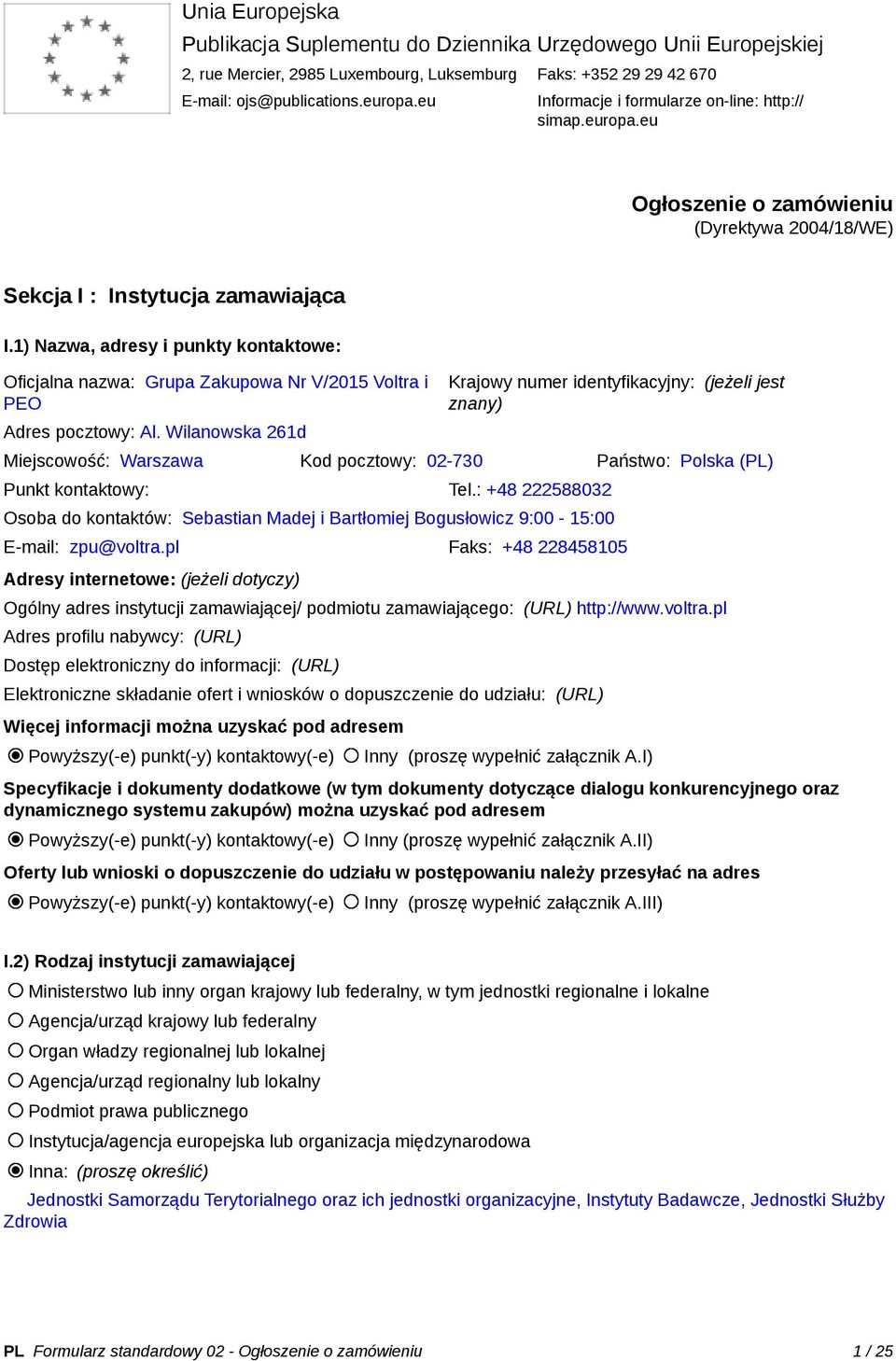 1) Nazwa, adresy i punkty kontaktowe: Oficjalna nazwa: Grupa Zakupowa Nr V/2015 Voltra i PEO Adres pocztowy: Al.