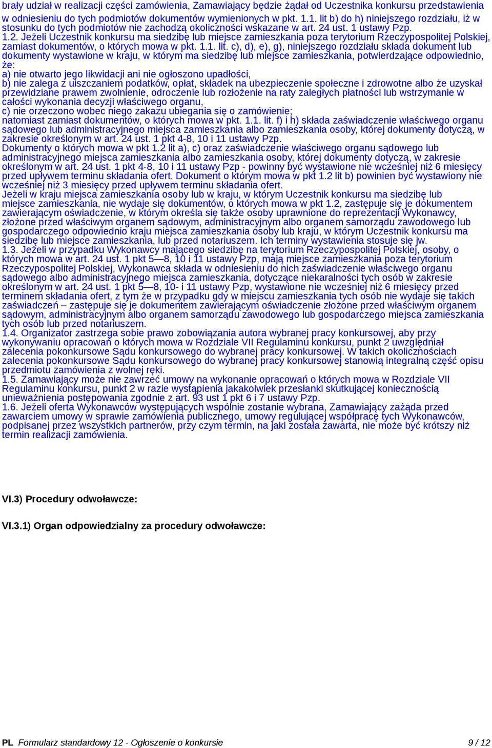 ust. 1 ustawy Pzp. 1.2. Jeżeli Uczestnik konkursu ma siedzibę lub miejsce zamieszkania poza terytorium Rzeczypospolitej Polskiej, zamiast dokumentów, o których mowa w pkt. 1.1. lit.