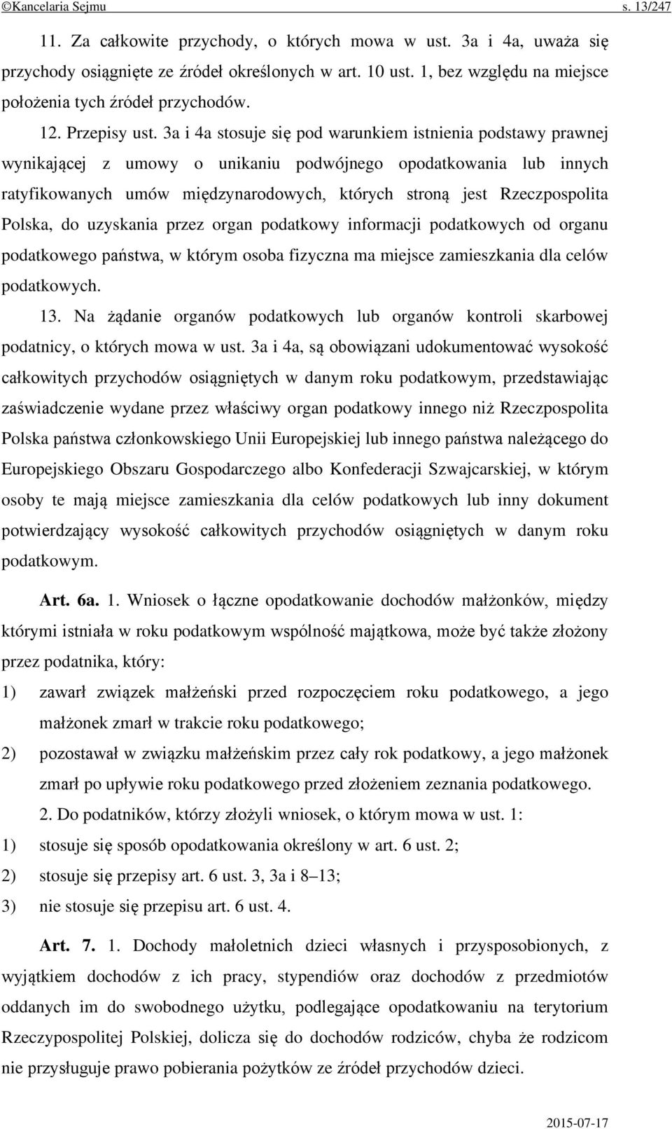 3a i 4a stosuje się pod warunkiem istnienia podstawy prawnej wynikającej z umowy o unikaniu podwójnego opodatkowania lub innych ratyfikowanych umów międzynarodowych, których stroną jest