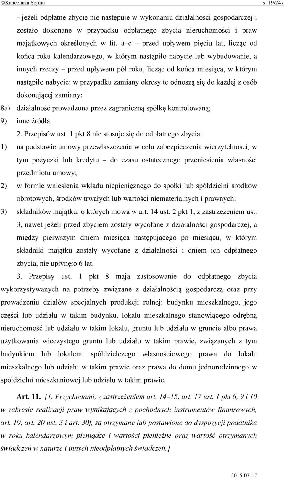 a c przed upływem pięciu lat, licząc od końca roku kalendarzowego, w którym nastąpiło nabycie lub wybudowanie, a innych rzeczy przed upływem pół roku, licząc od końca miesiąca, w którym nastąpiło