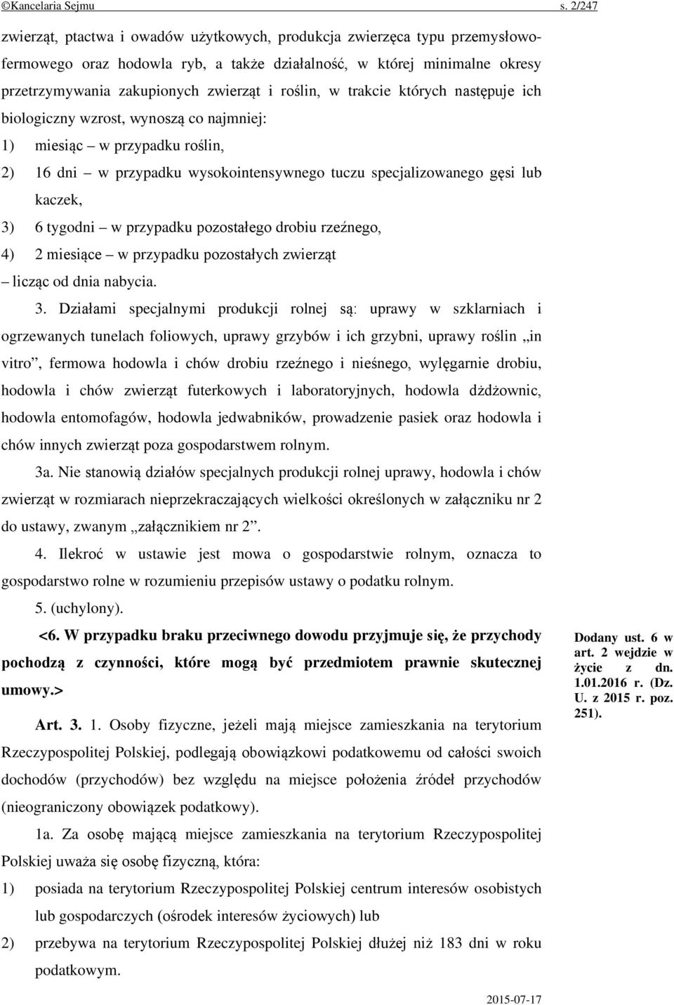 roślin, w trakcie których następuje ich biologiczny wzrost, wynoszą co najmniej: 1) miesiąc w przypadku roślin, 2) 16 dni w przypadku wysokointensywnego tuczu specjalizowanego gęsi lub kaczek, 3) 6