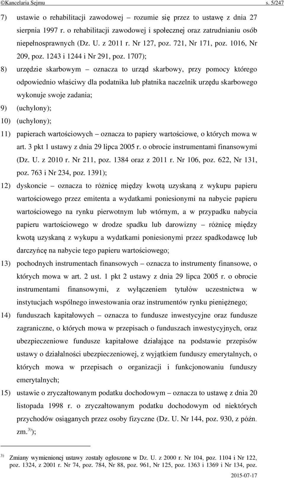 1707); 8) urzędzie skarbowym oznacza to urząd skarbowy, przy pomocy którego odpowiednio właściwy dla podatnika lub płatnika naczelnik urzędu skarbowego wykonuje swoje zadania; 9) (uchylony); 10)