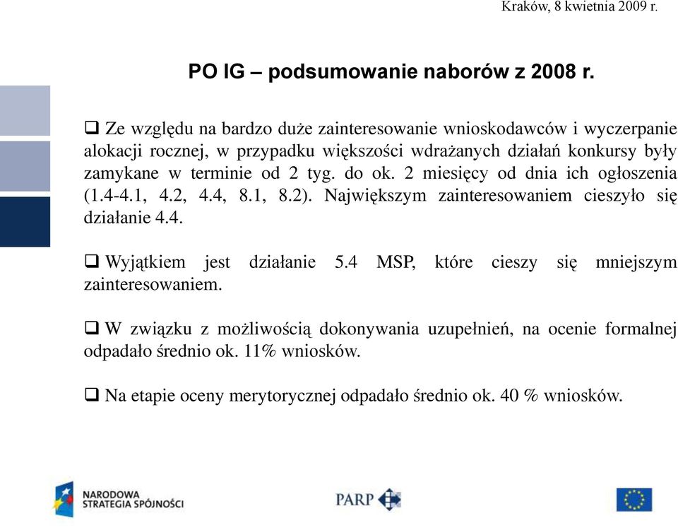 zamykane w terminie od 2 tyg. do ok. 2 miesięcy od dnia ich ogłoszenia (1.4-4.1, 4.2, 4.4, 8.1, 8.2).