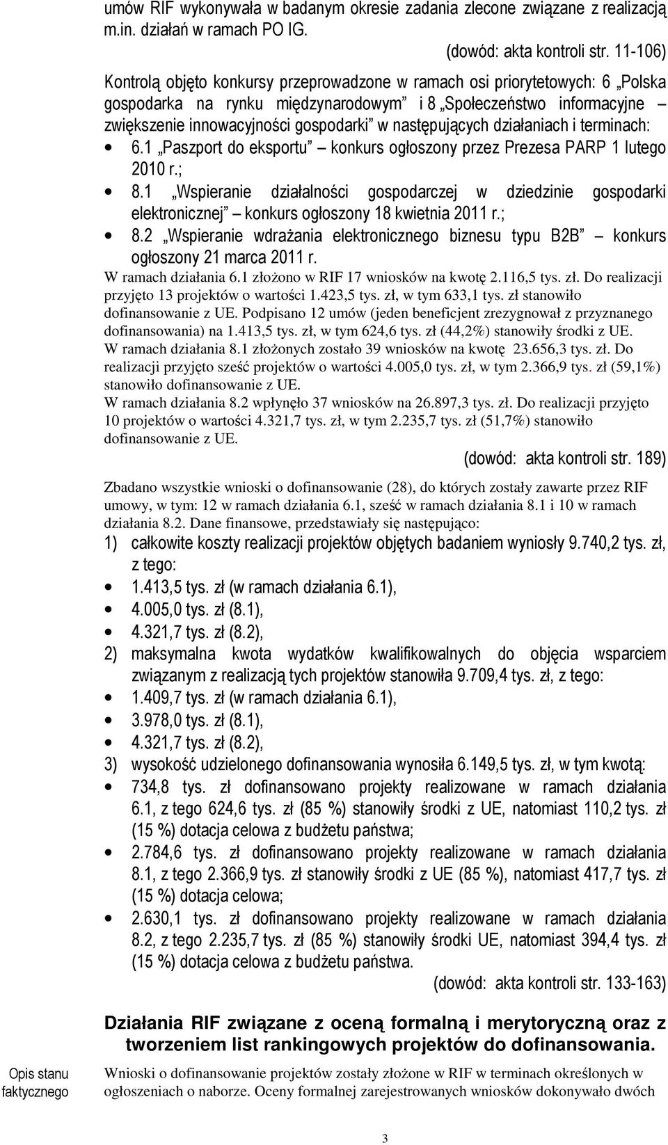 następujących działaniach i terminach: 6.1 Paszport do eksportu konkurs ogłoszony przez Prezesa PARP 1 lutego 2010 r.; 8.