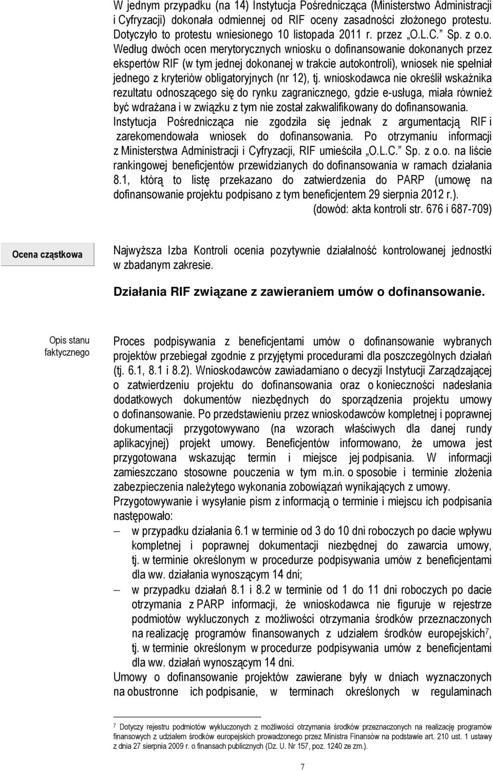 trakcie autokontroli), wniosek nie spełniał jednego z kryteriów obligatoryjnych (nr 12), tj.