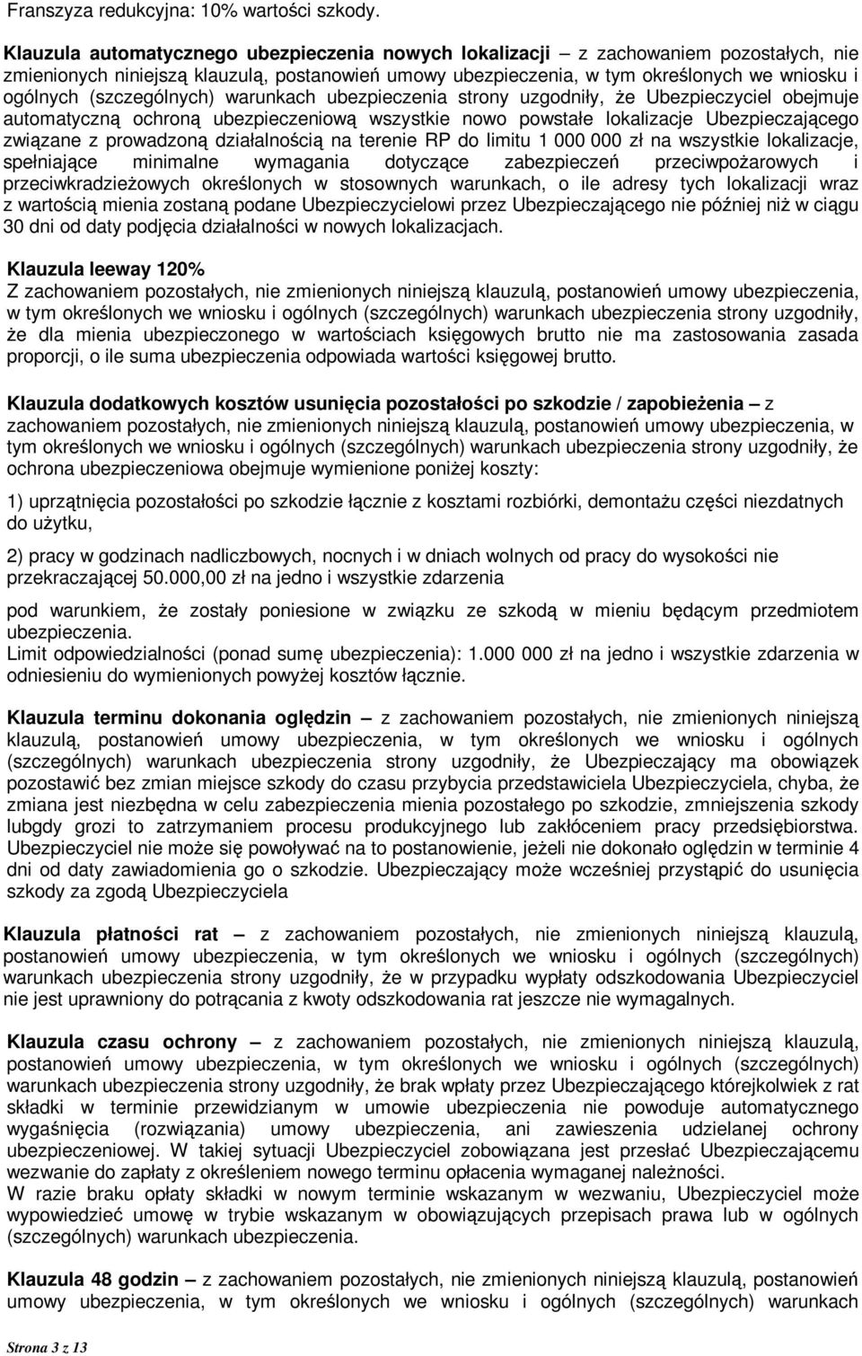 (szczególnych) warunkach ubezpieczenia strony uzgodniły, Ŝe Ubezpieczyciel obejmuje automatyczną ochroną ubezpieczeniową wszystkie nowo powstałe lokalizacje Ubezpieczającego związane z prowadzoną