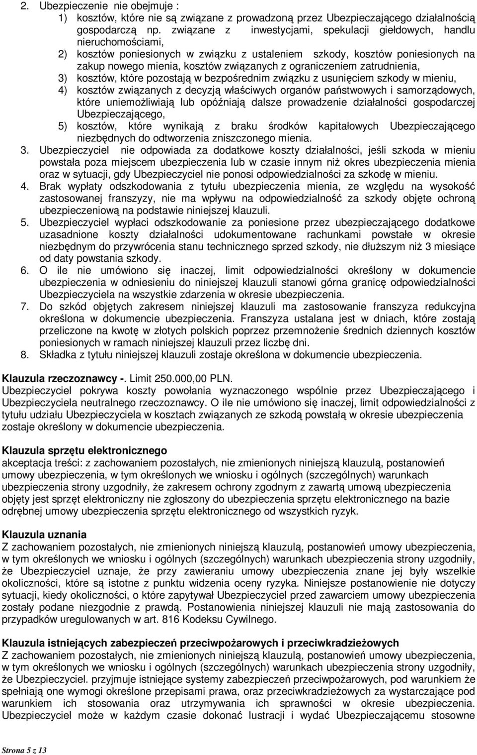 ograniczeniem zatrudnienia, 3) kosztów, które pozostają w bezpośrednim związku z usunięciem szkody w mieniu, 4) kosztów związanych z decyzją właściwych organów państwowych i samorządowych, które