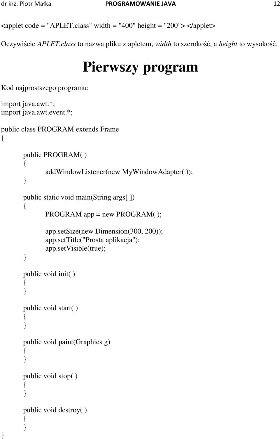 *; public class PROGRAM extends Frame Pierwszy program public PROGRAM( ) addwindowlistener(new MyWindowAdapter( )); public static void main(string args[ ]) PROGRAM