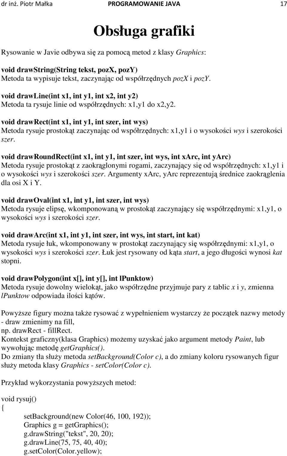 współrzędnych pozx i pozy. void drawline(int x1, int y1, int x2, int y2) Metoda ta rysuje linie od współrzędnych: x1,y1 do x2,y2.