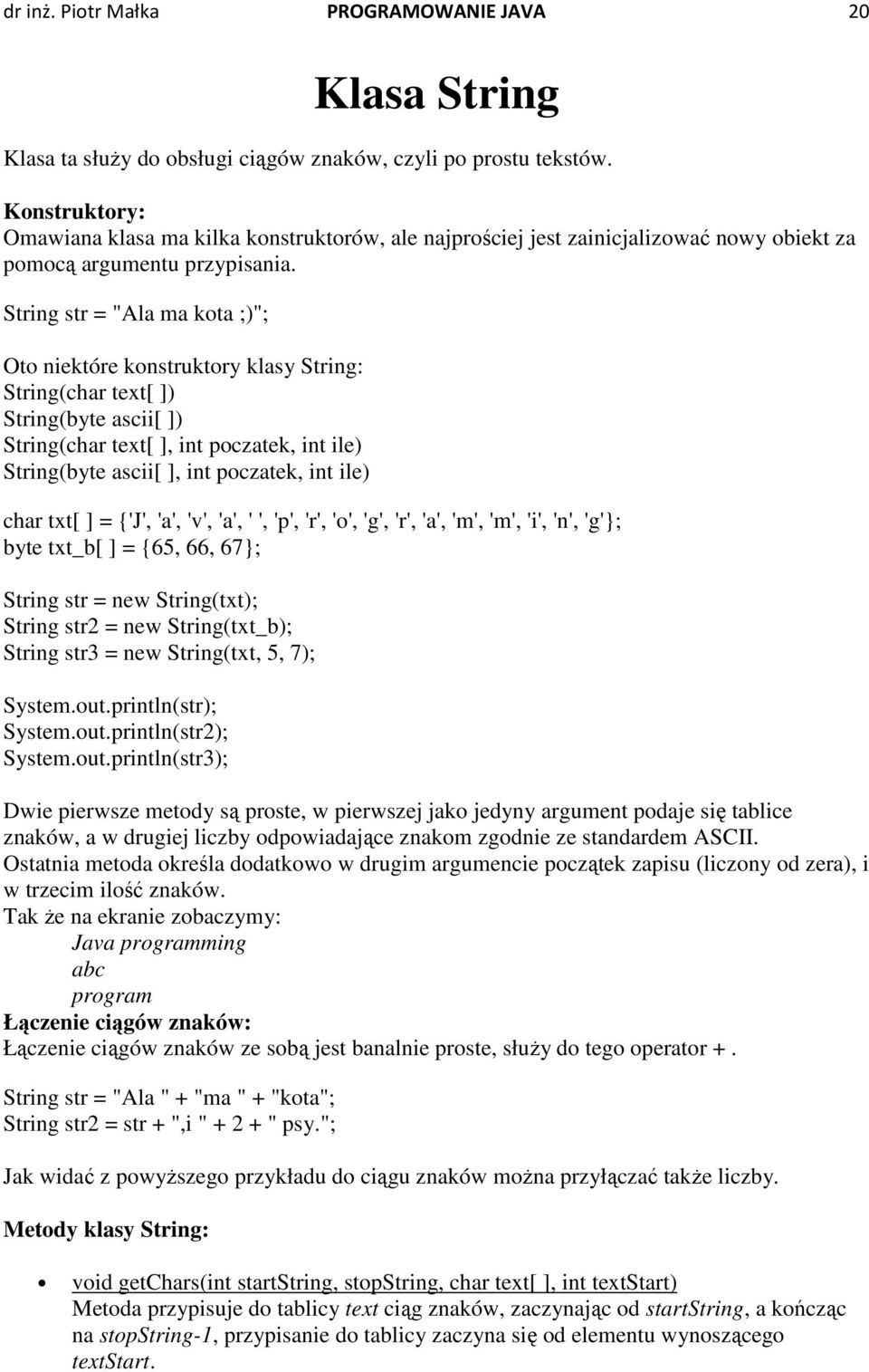 String str = "Ala ma kota ;)"; Oto niektóre konstruktory klasy String: String(char text[ ]) String(byte ascii[ ]) String(char text[ ], int poczatek, int ile) String(byte ascii[ ], int poczatek, int