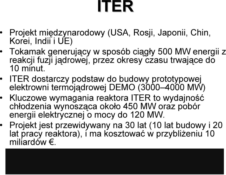 ITER dostarczy podstaw do budowy prototypowej elektrowni termojądrowej DEMO (3000 4000 MW) Kluczowe wymagania reaktora ITER to