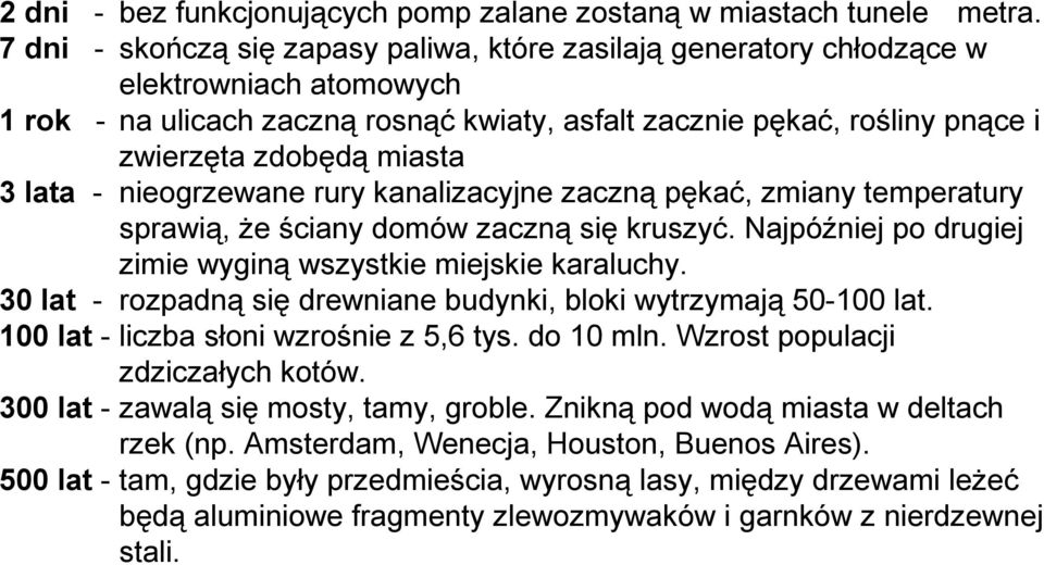 miasta 3 lata - nieogrzewane rury kanalizacyjne zaczną pękać, zmiany temperatury sprawią, że ściany domów zaczną się kruszyć. Najpóźniej po drugiej zimie wyginą wszystkie miejskie karaluchy.