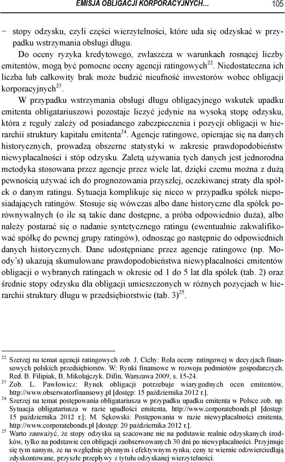 Niedostateczna ich liczba lub całkowity brak może budzić nieufność inwestorów wobec obligacji korporacyjnych 23.