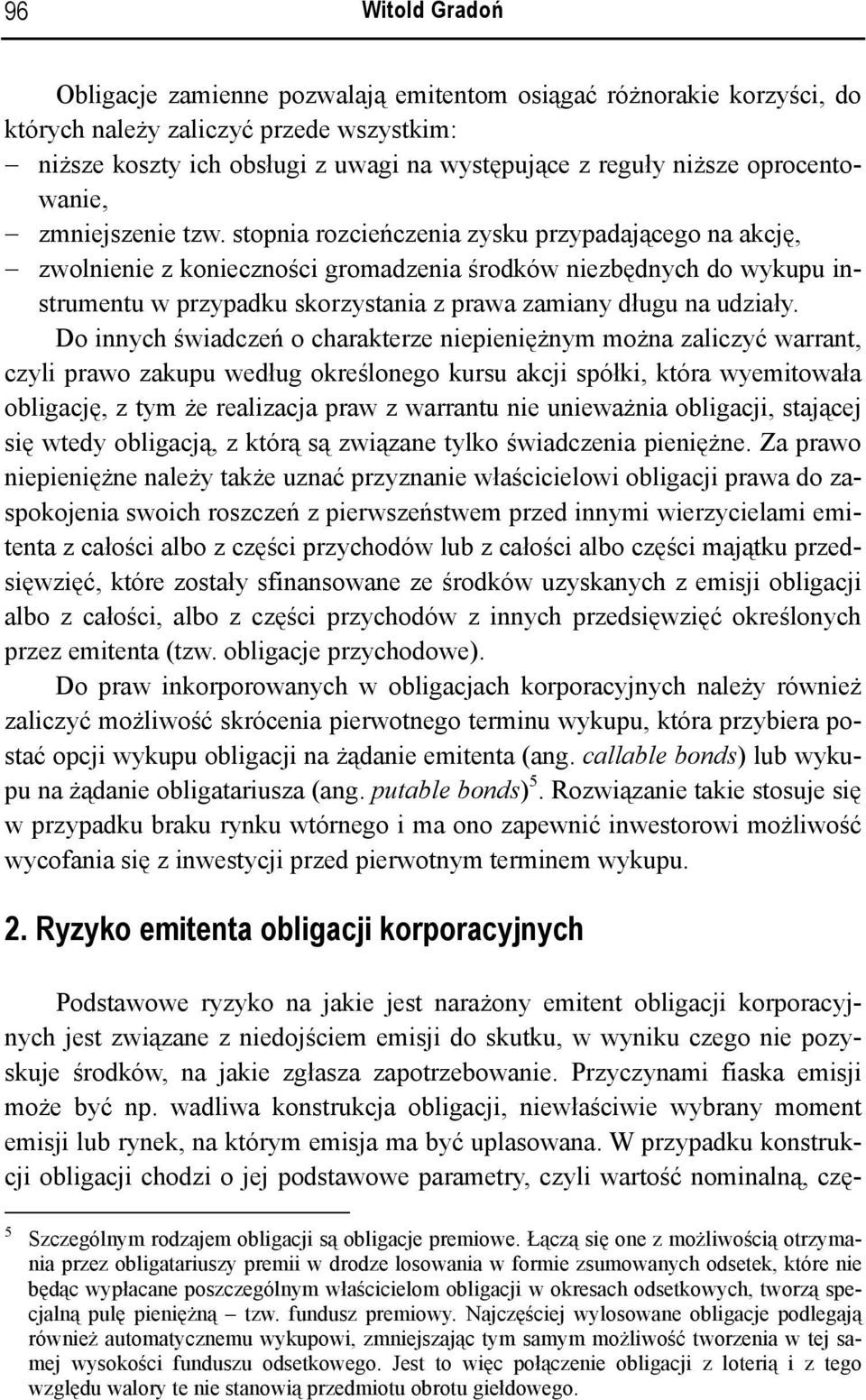 stopnia rozcieńczenia zysku przypadającego na akcję, zwolnienie z konieczności gromadzenia środków niezbędnych do wykupu instrumentu w przypadku skorzystania z prawa zamiany długu na udziały.