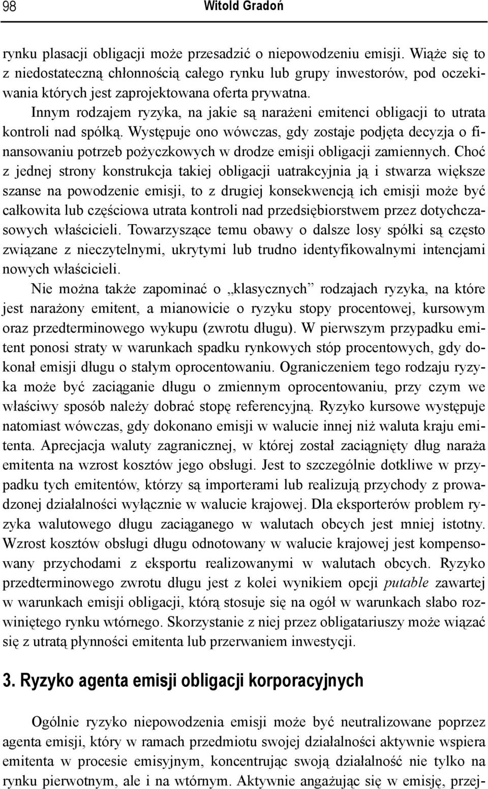 Innym rodzajem ryzyka, na jakie są narażeni emitenci obligacji to utrata kontroli nad spółką.