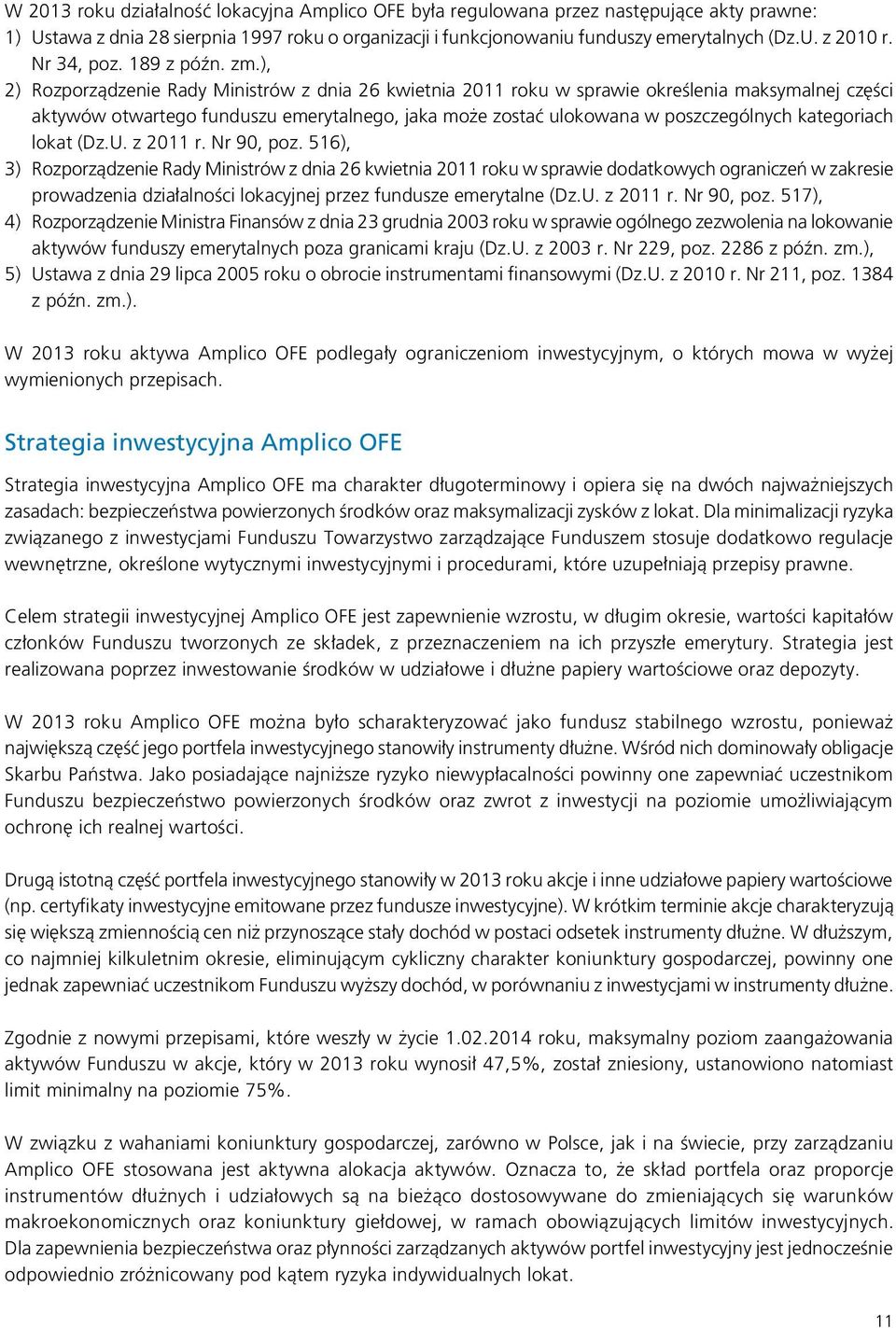 ), 2) Rozporządzenie Rady Ministrów z dnia 26 kwietnia 2011 roku w sprawie określenia maksymalnej części aktywów otwartego funduszu emerytalnego, jaka może zostać ulokowana w poszczególnych