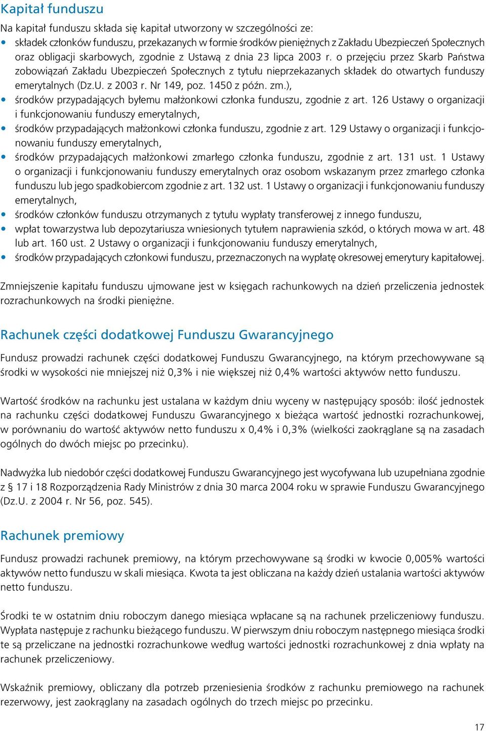 o przejęciu przez Skarb Państwa zobowiązań Zakładu Ubezpieczeń Społecznych z tytułu nieprzekazanych składek do otwartych funduszy emerytalnych (Dz.U. z 2003 r. Nr 149, poz. 1450 z późn. zm.