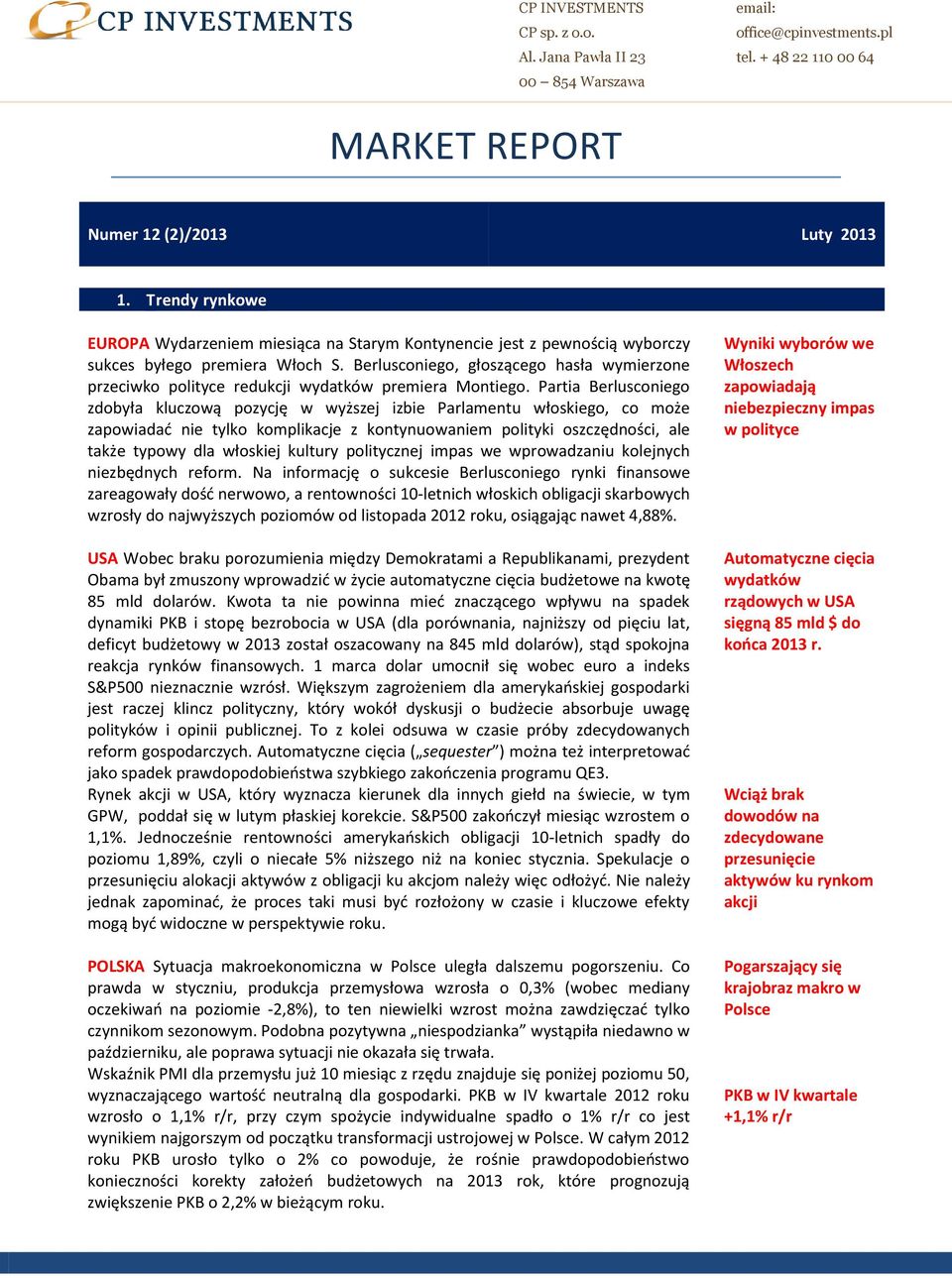 Partia Berlusconiego zdobyła kluczową pozycję w wyższej izbie Parlamentu włoskiego, co może zapowiadać nie tylko komplikacje z kontynuowaniem polityki oszczędności, ale także typowy dla włoskiej