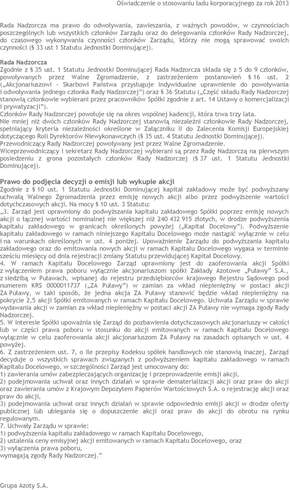 1 Statutu Jednostki Dominującej Rada Nadzorcza składa się z 5 do 9 członków, powoływanych przez Walne Zgromadzenie, z zastrzeżeniem postanowień 16 ust.