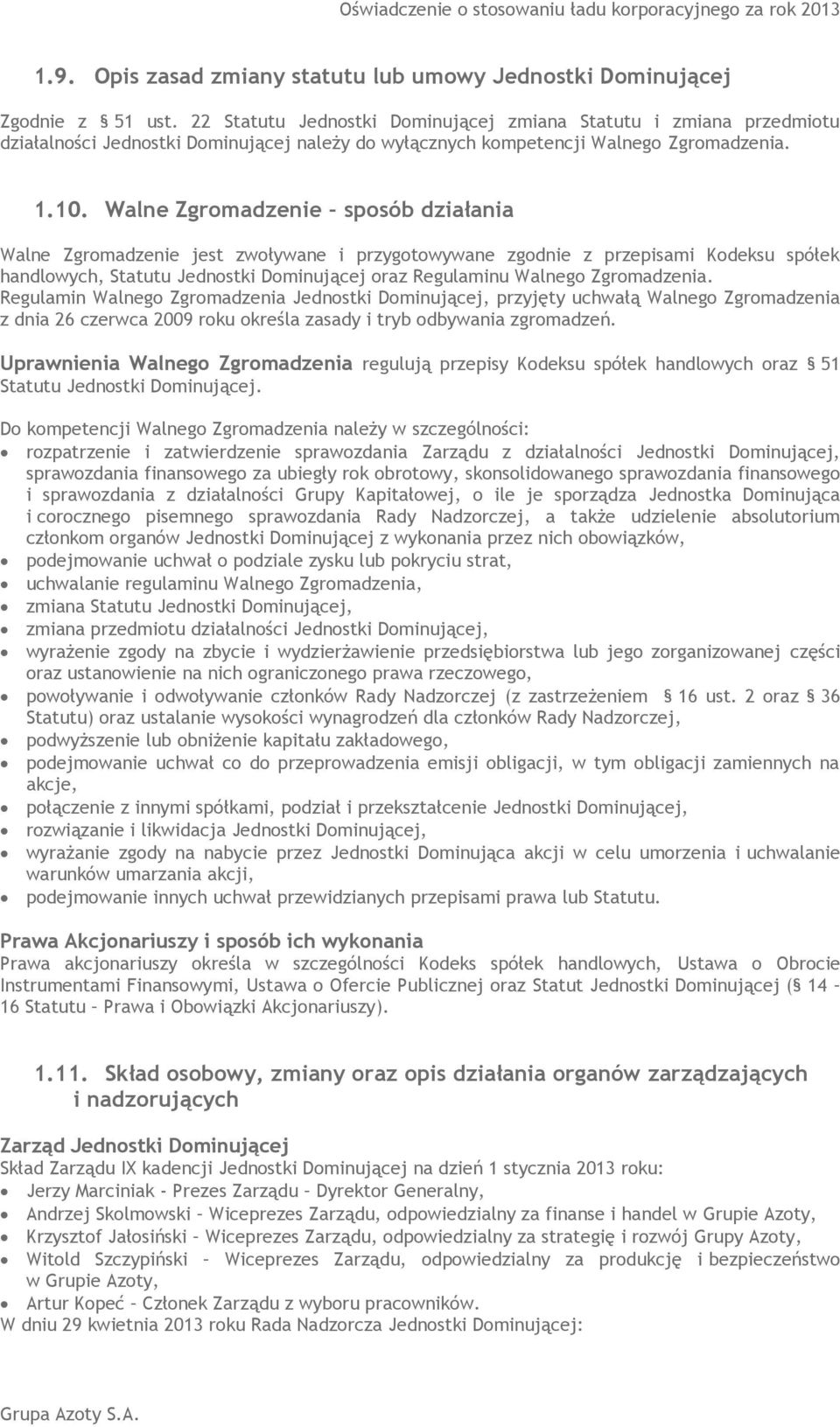 Walne Zgromadzenie sposób działania Walne Zgromadzenie jest zwoływane i przygotowywane zgodnie z przepisami Kodeksu spółek handlowych, Statutu Jednostki Dominującej oraz Regulaminu Walnego