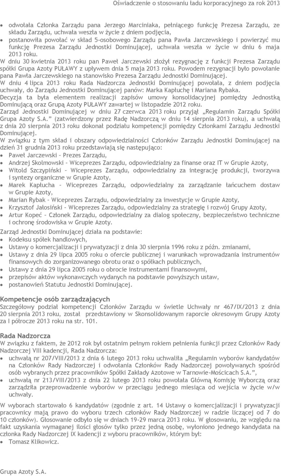 W dniu 30 kwietnia 2013 roku pan Paweł Jarczewski złożył rezygnację z funkcji Prezesa Zarządu spółki Grupa Azoty PUŁAWY z upływem dnia 5 maja 2013 roku.