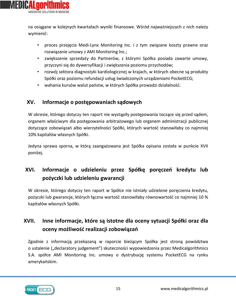 ; zwiększenie sprzedaży do Partnerów, z którymi Spółka posiada zawarte umowy, przyczyni się do dywersyfikacji i zwiększenia poziomu przychodów; rozwój sektora diagnostyki kardiologicznej w krajach, w