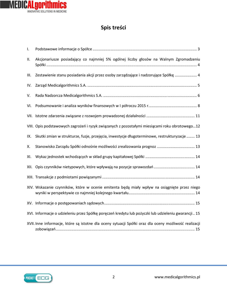 Podsumowanie i analiza wyników finansowych w I półroczu 2015 r.... 8 VII. Istotne zdarzenia związane z rozwojem prowadzonej działalności... 11 VIII.