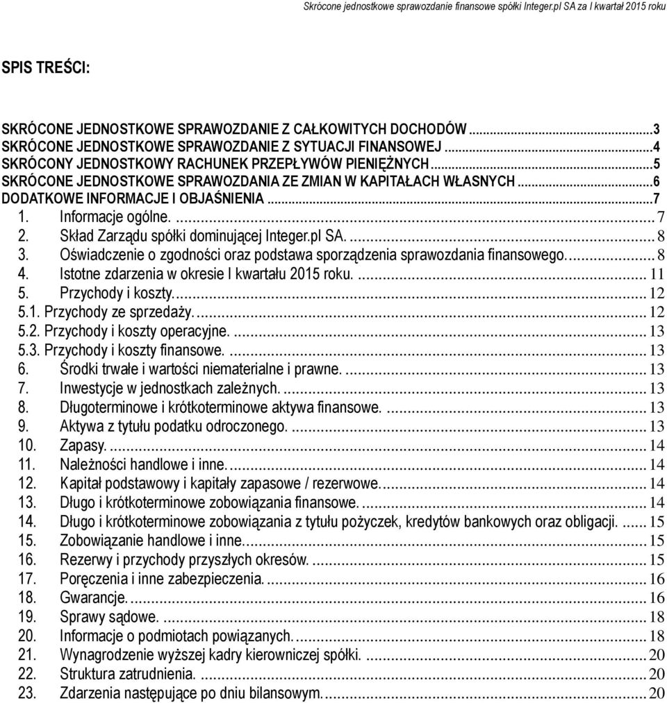 Oświadczenie o zgodności oraz podstawa sporządzenia sprawozdania finansowego.... 8 4. Istotne zdarzenia w okresie I kwartału 2015 roku.... 11 5. Przychody i koszty.... 12 5.1. Przychody ze sprzedaży.