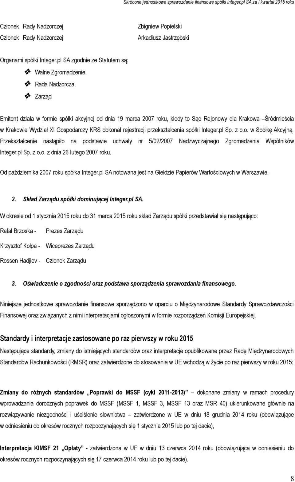 Wydział XI Gospodarczy KRS dokonał rejestracji przekształcenia spółki Integer.pl Sp. z o.o. w Spółkę Akcyjną.