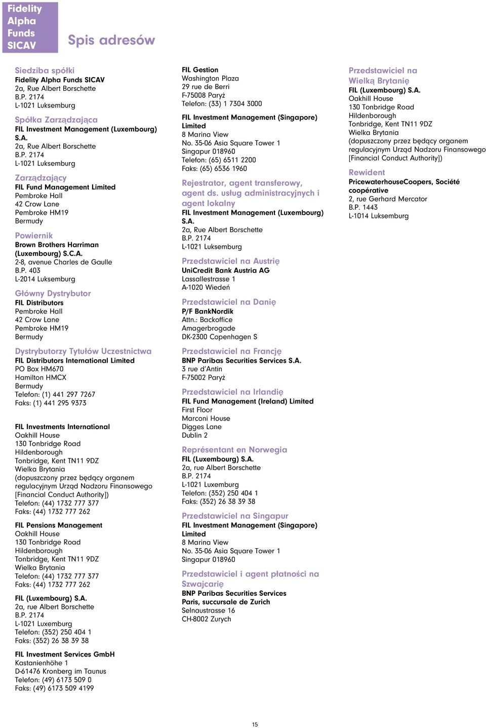2174 L-1021 Luksemburg Zarządzający FIL Fund Management Limited Pembroke Hall 42 Crow Lane Pembroke HM19 Bermudy Powiernik Brown Brothers Harriman (Luxembourg) S.C.A. 2-8, avenue Charles de Gaulle B.