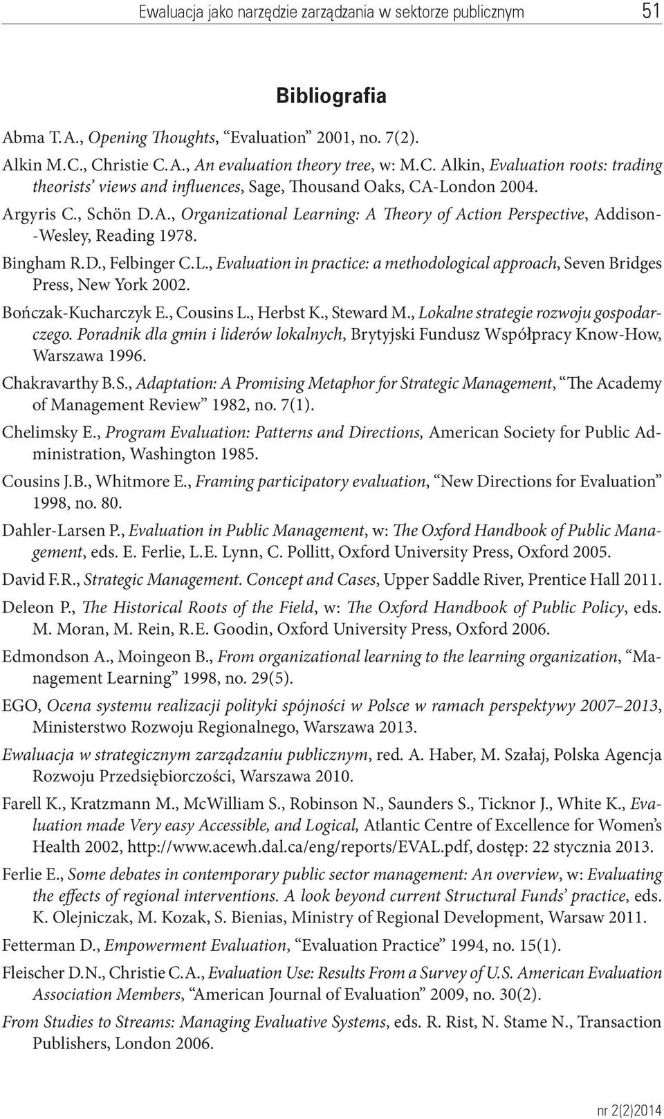 Bingham R. D., Felbinger C. L., Evaluation in practice: a methodological approach, Seven Bridges Press, New York 2002. Bończak-Kucharczyk E., Cousins L., Herbst K., Steward M.