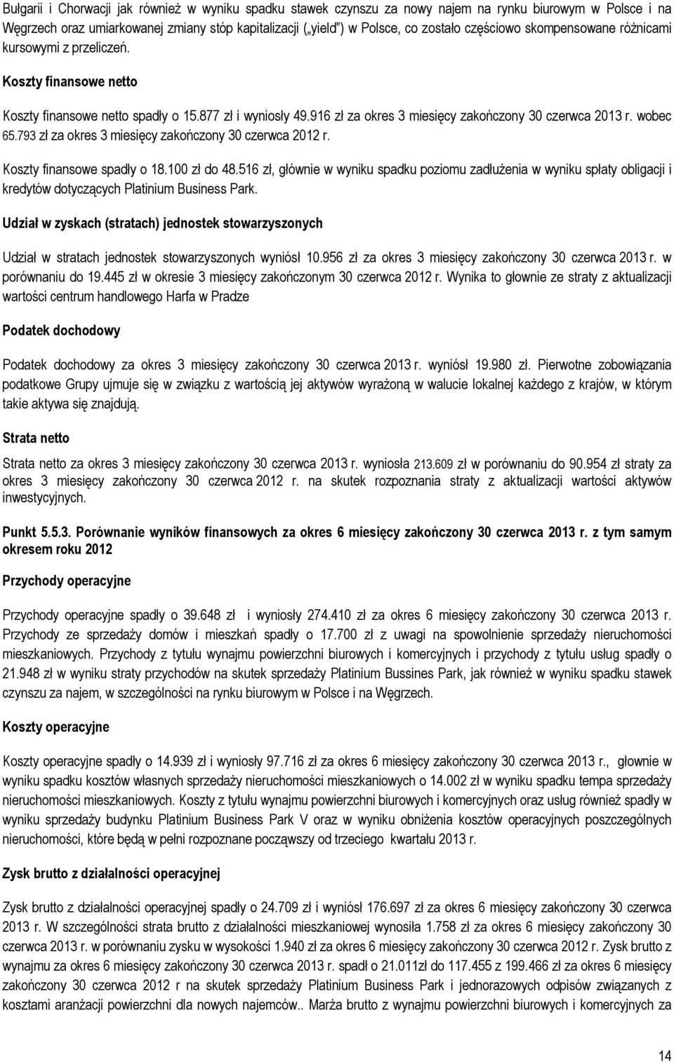 793 zł za okres 3 miesięcy 30 czerwca 2012 r. Koszty finansowe spadły o 18.100 zł do 48.