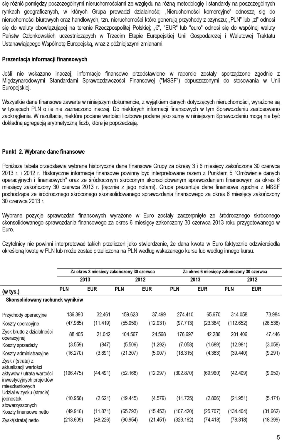 nieruchomości które generują przychody z czynszu; PLN lub zł odnosi się do waluty obowiązującej na terenie Rzeczpospolitej Polskiej;, "EUR" lub "euro" odnosi się do wspólnej waluty Państw