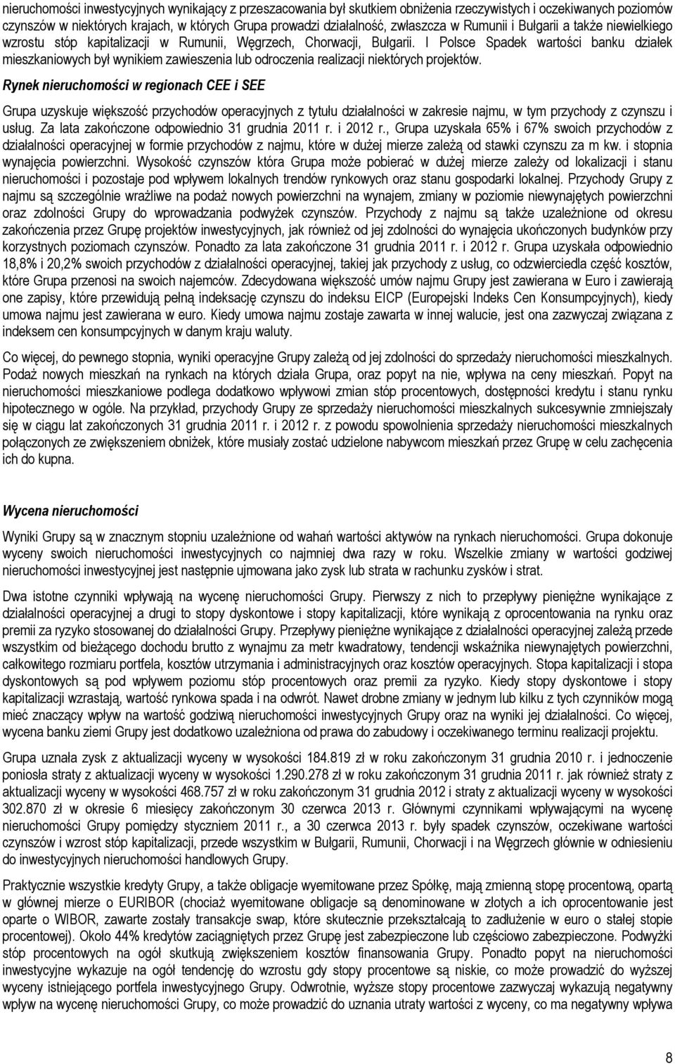 I Polsce Spadek wartości banku działek mieszkaniowych był wynikiem zawieszenia lub odroczenia realizacji niektórych projektów.